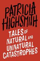 Couverture du livre « Tales of Natural and Unnatural Catastrophes » de Patricia Highsmith aux éditions Little Brown Book Group Digital