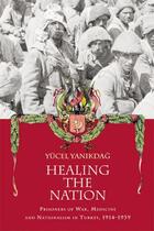 Couverture du livre « Healing the Nation: Prisoners of War, Medicine and Nationalism in Turk » de Yanikdag Yucel aux éditions Edinburgh University Press