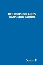 Couverture du livre « Des ours polaires dans mon jardin » de K Susan aux éditions Lulu