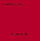 Couverture du livre « Loaded for Bare » de Russell Smith aux éditions Epagine