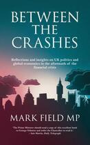 Couverture du livre « Between the Crashes » de Field Mark aux éditions Biteback Publishing Digital