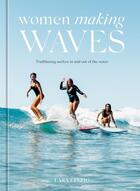 Couverture du livre « Women making waves : trailblazing surfers in and out of the water » de Lara Einzig aux éditions Random House Us