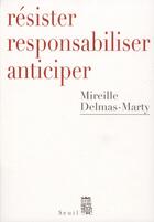 Couverture du livre « Résister, responsabiliser, anticiper » de Mireille Delmas-Marty aux éditions Seuil