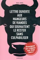 Couverture du livre « Lettre ouverte aux mangeurs de viande ; qui souhaitent le rester sans culpabiliser » de Paul Aries aux éditions Larousse