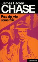 Couverture du livre « Pas de vie sans fric » de James Hadley Chase aux éditions Gallimard