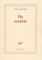 Couverture du livre « Vie secrète » de Pascal Quignard aux éditions Gallimard