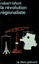 Couverture du livre « La revolution regionaliste » de Robert Lafont aux éditions Gallimard (patrimoine Numerise)