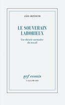 Couverture du livre « Le souverain laborieux : Une théorie normative du travail » de Axel Honneth aux éditions Gallimard