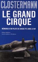 Couverture du livre « Le grand cirque ; mémoires d'un pilote de chasse FFL dans la RAF » de Pierre Clostermann aux éditions Flammarion