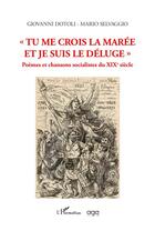 Couverture du livre « Tu me crois la marée et je suis le déluge : Poèmes et chansons socialistes du XIXe siècle » de Giovanni Dotoli et Mario Selvaggio aux éditions L'harmattan