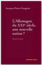 Couverture du livre « L'Allemagne du XXI siècle ; une nouvelle nation ? » de Jacques-Pierre Gougeon aux éditions Armand Colin