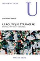 Couverture du livre « La politique étrangère ; théories, méthodes et références » de Jean-Frederic Morin aux éditions Armand Colin