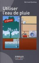 Couverture du livre « Utiliser l'eau de pluie (2e édition) » de Bertrand Gonthiez aux éditions Eyrolles
