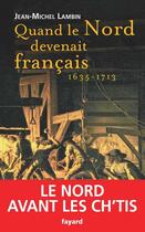 Couverture du livre « Quand le nord devenait français... » de Lambin-J-M aux éditions Fayard