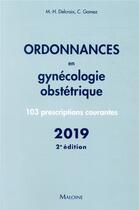 Couverture du livre « Ordonnances en gynécologie obstétrique (édition 2019) » de Michel-Henri Delcroix et Conchita Gomez aux éditions Maloine