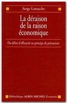 Couverture du livre « La déraison de la raison économique ; du délire d'efficacité au principe de précaution » de Serge Latouche aux éditions Albin Michel