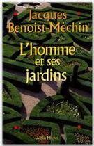 Couverture du livre « L'homme et ses jardins » de Jacques Benoist-Mechin aux éditions Albin Michel