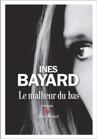 Couverture du livre « Le malheur du bas » de Ines Bayard aux éditions Albin Michel