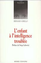 Couverture du livre « Enfant a l'intelligence troublee nlle edition » de Gibello B aux éditions Bayard