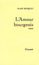 Couverture du livre « L'amour bourgeois » de Alain Bosquet aux éditions Grasset