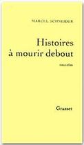 Couverture du livre « Histoires à mourir debout » de Marcel Schneider aux éditions Grasset