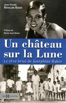 Couverture du livre « Un château sur la lune ; le rêve brisé de Joséphine Baker » de Jean-Claude Bouillon-Baker aux éditions Hors Collection