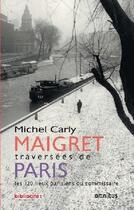 Couverture du livre « Maigret ; traversées de Paris » de Michel Carly aux éditions Omnibus