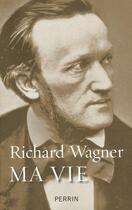 Couverture du livre « Ma vie » de Richard Wagner aux éditions Perrin