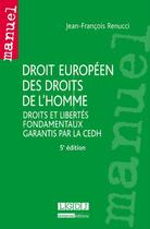 Couverture du livre « Droit européen des droits de l'homme ; droits et libertés fondamentaux garantis par la CEDH (5e édition) » de Jean-Francois Renucci aux éditions Lgdj