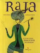 Couverture du livre « Raja ; le plus grand magicien du monde » de Carl Norac et Aureliaa Fronty aux éditions Didier Jeunesse