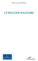 Couverture du livre « Le boulier solitaire » de Paule Louise Dassan aux éditions L'harmattan