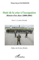 Couverture du livre « Haïti de la crise à l'occupation ; histoire d'un chaos (2000-2004) t.1 ; la chute d'Aristide » de Wiener-Kerns Fleurimond aux éditions Editions L'harmattan