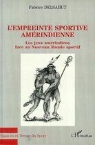 Couverture du livre « L'EMPREINTE SPORTIVE AMERINDIENNE » de Fabrice Delsahut aux éditions Editions L'harmattan