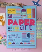 Couverture du livre « Paper art : Découpez, pliez, collez : créez ! » de Marion Pisibon aux éditions Le Temps Apprivoise