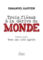 Couverture du livre « Trois fléaux à la dérive du monde » de Emmanuel Kapitein aux éditions Amalthee