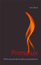 Couverture du livre « Primalux : petit recueil de lumière quotidienne » de Bouf Eric aux éditions Books On Demand