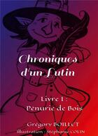 Couverture du livre « Chroniques d'un lutin t.1 ; pénurie de bois » de Gregory Boillet aux éditions Books On Demand