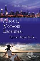 Couverture du livre « Amour, voyages, legendes, revoir new york... » de Patricia Villard aux éditions Edilivre