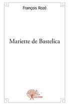 Couverture du livre « Mariette de bastelica » de Francois Roze aux éditions Edilivre