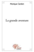 Couverture du livre « La grande aventure » de Cardon Monique aux éditions Edilivre