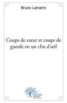 Couverture du livre « Coups de coeur et coups de gueule en un clin d'oeil » de Lamarre Bruno aux éditions Edilivre