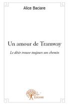 Couverture du livre « Un amour de tramway » de Alice Baciare aux éditions Edilivre