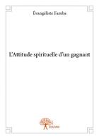 Couverture du livre « L'attitude spirituelle d'un gagnant » de Evangeliste Famba aux éditions Edilivre