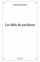Couverture du livre « Les défis du pacifisme » de Pivert Caroline aux éditions Edilivre