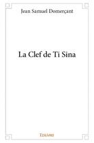 Couverture du livre « La clef de Ti Sina » de Jean Samuel Domercant aux éditions Edilivre