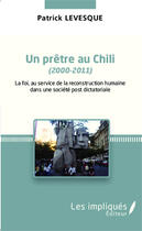 Couverture du livre « Un prêtre au chili (2000-2011) » de Patrick Levesque aux éditions Editions L'harmattan