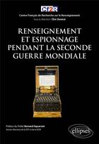 Couverture du livre « Renseignement et espionnage pendant la Seconde Guerre mondiale » de Eric Denece aux éditions Ellipses