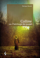 Couverture du livre « Colline ou l'héritage du passé » de Monique Bouvet aux éditions Societe Des Ecrivains