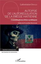Couverture du livre « Autopsie de l'autorégulation de la presse haïtienne ; considération éthico-politiques » de Lafontaine Orvild aux éditions L'harmattan