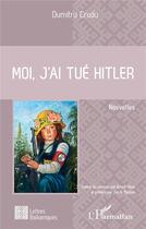 Couverture du livre « Moi, j'ai tué Hitler » de Dumitru Crudu aux éditions L'harmattan
